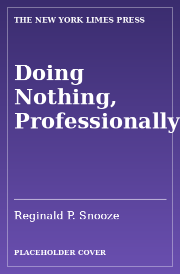 Cover: Doing Nothing, Professionally by Reginald P. Snooze