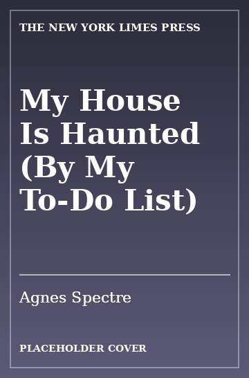 Cover: My House Is Haunted (By My To-Do List) by Agnes Spectre